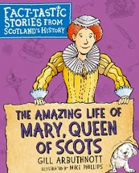 Arbuthnott |  The Amazing Life of Mary, Queen of Scots | eBook | Sack Fachmedien