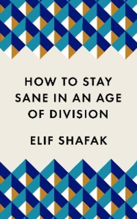 Shafak |  How to Stay Sane in an Age of Division | eBook | Sack Fachmedien