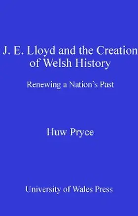 Pryce |  J. E. Lloyd and the Creation of Welsh History | eBook | Sack Fachmedien