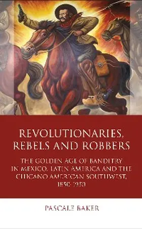 Baker |  Revolutionaries, Rebels and Robbers | eBook | Sack Fachmedien