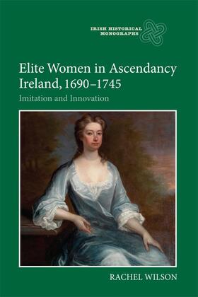 Wilson |  Elite Women in Ascendancy Ireland, 1690-1745 | Buch |  Sack Fachmedien