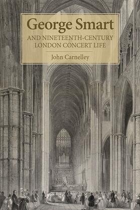 Carnelley |  George Smart and Nineteenth-Century London Concert Life | Buch |  Sack Fachmedien