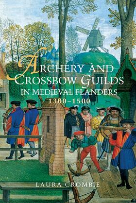 Crombie |  Archery and Crossbow Guilds in Medieval Flanders, 1300-1500 | Buch |  Sack Fachmedien
