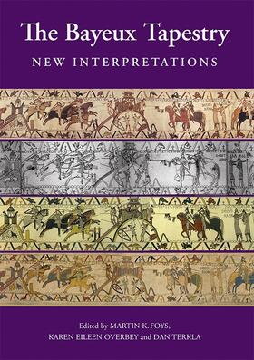 Foys / Karen Overbey / Terkla |  The Bayeux Tapestry: New Interpretations | Buch |  Sack Fachmedien