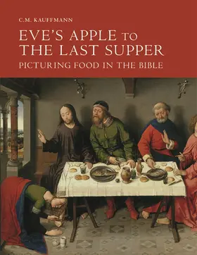 Kauffmann |  Eve's Apple to the Last Supper: Picturing Food in the Bible | Buch |  Sack Fachmedien