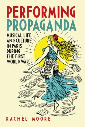 Moore |  Performing Propaganda: Musical Life and Culture in Paris During the First World War | Buch |  Sack Fachmedien