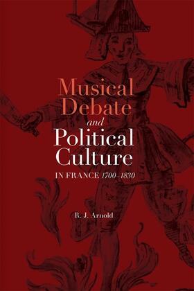 Arnold |  Musical Debate and Political Culture in France, 1700-1830 | Buch |  Sack Fachmedien