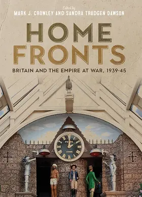 Crowley / Dawson |  Home Fronts - Britain and the Empire at War, 1939-45 | Buch |  Sack Fachmedien