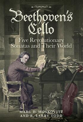 Moskovitz / Todd |  Beethoven's Cello: Five Revolutionary Sonatas and Their World | Buch |  Sack Fachmedien