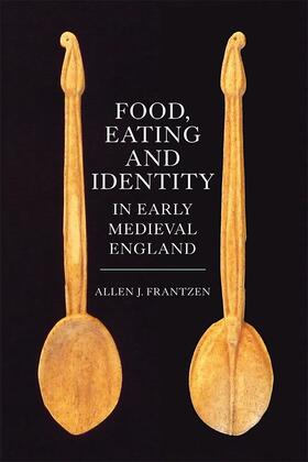 Frantzen |  Food, Eating and Identity in Early Medieval England | Buch |  Sack Fachmedien