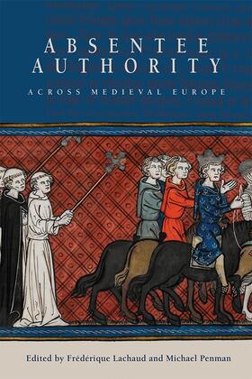 Lachaud / Penman |  Absentee Authority Across Medieval Europe | Buch |  Sack Fachmedien