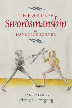 Jeffrey L. Forgeng |  The Art of Swordsmanship by Hans Leckuchner | Buch |  Sack Fachmedien