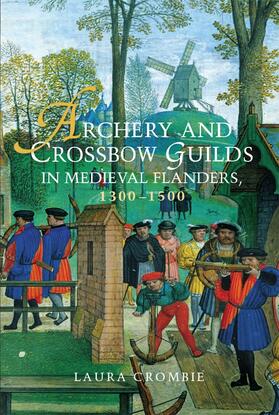 Crombie |  Archery and Crossbow Guilds in Medieval Flanders, 1300-1500 | Buch |  Sack Fachmedien