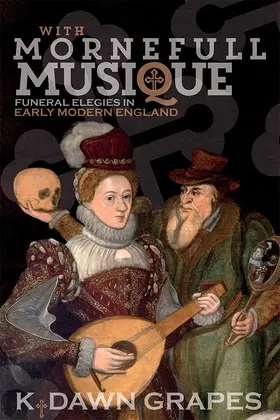 Grapes |  With Mornefull Musique: Funeral Elegies in Early Modern England | Buch |  Sack Fachmedien