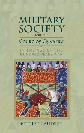 Caudrey |  Military Society and the Court of Chivalry in the Age of the Hundred Years War | Buch |  Sack Fachmedien