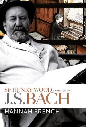 French |  Sir Henry Wood: Champion of J.S. Bach | Buch |  Sack Fachmedien