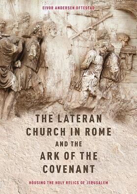 Oftestad |  The Lateran Church in Rome and the Ark of the Covenant: Housing the Holy Relics of Jerusalem | Buch |  Sack Fachmedien