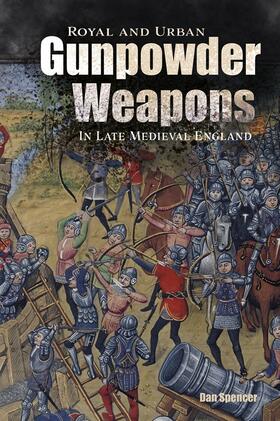 Spencer |  Royal and Urban Gunpowder Weapons in Late Medieval England | Buch |  Sack Fachmedien