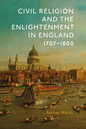 Walsh |  Civil Religion and the Enlightenment in England, 1707-1800 | Buch |  Sack Fachmedien