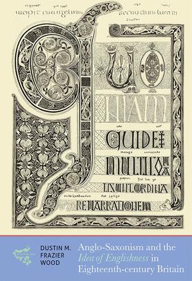 Frazier Wood |  Anglo-Saxonism and the Idea of Englishness in Eighteenth-Century Britain | Buch |  Sack Fachmedien