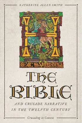 Katherine Smith |  The Bible and Crusade Narrative in the Twelfth Century | Buch |  Sack Fachmedien