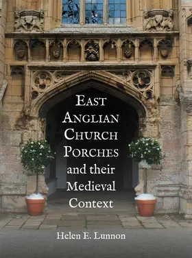 Lunnon |  East Anglian Church Porches and Their Medieval Context | Buch |  Sack Fachmedien