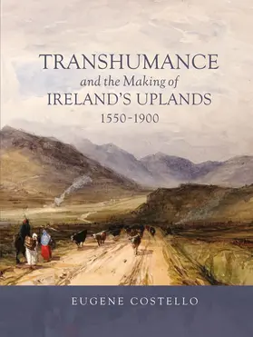 Costello |  Transhumance and the Making of Ireland's Uplands, 1550-1900 | Buch |  Sack Fachmedien