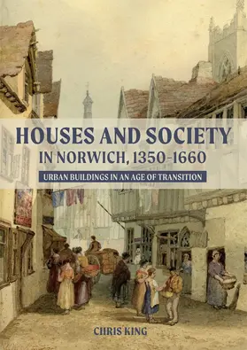 King |  Houses and Society in Norwich, 1350-1660 | Buch |  Sack Fachmedien