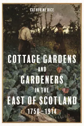 Rice |  Cottage Gardens and Gardeners in the East of Scotland, 1750-1914 | Buch |  Sack Fachmedien