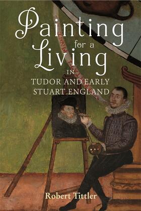 Tittler |  Painting for a Living in Tudor and Early Stuart England | Buch |  Sack Fachmedien