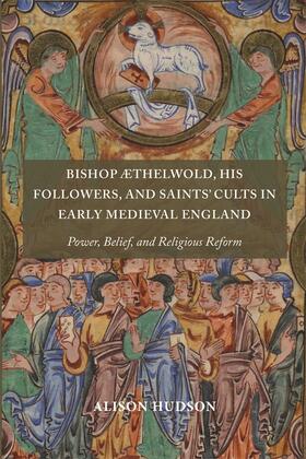 Hudson |  Bishop ÆThelwold, His Followers, and Saints' Cults in Early Medieval England | Buch |  Sack Fachmedien