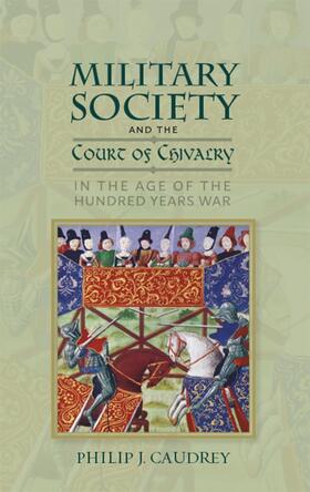 Caudrey |  Military Society and the Court of Chivalry in the Age of the Hundred Years War | Buch |  Sack Fachmedien