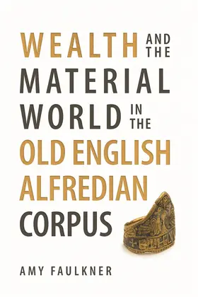 Faulkner |  Wealth and the Material World in the Old English Alfredian Corpus | Buch |  Sack Fachmedien