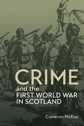 McKay | Crime and the First World War in Scotland | Buch | 978-1-78327-787-2 | sack.de