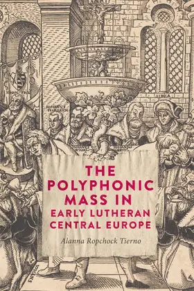 Ropchock Tierno |  The Polyphonic Mass in Early Lutheran Central Europe | Buch |  Sack Fachmedien