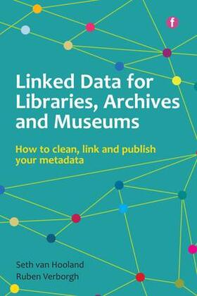 van Hooland / Verborgh | Linked Data for Libraries, Archives and Museums | Buch | 978-1-78330-301-4 | sack.de