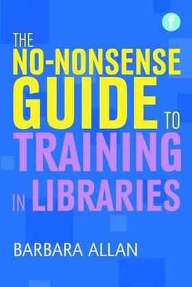 Allan | No-nonsense Guide to Training in Libraries | Buch | 978-1-78330-316-8 | sack.de