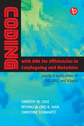 Cole / Han / Schwartz |  Coding with XML for Efficiencies in Cataloging and Metadata | Buch |  Sack Fachmedien