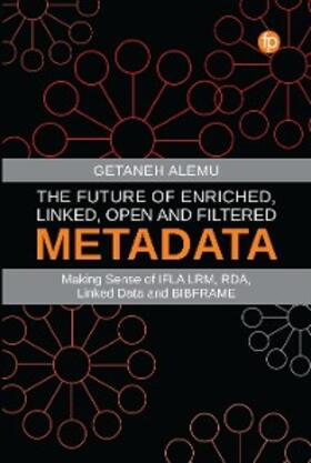 Alemu |  The Future of Enriched, Linked, Open and Filtered Metadata | eBook | Sack Fachmedien