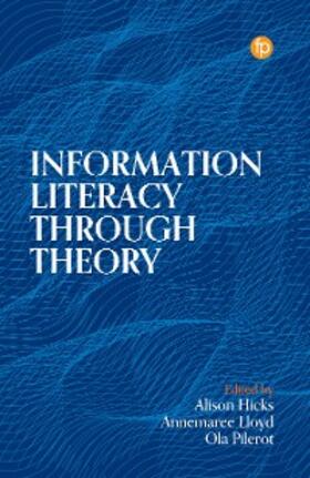 Hicks / Lloyd / Pilerot |  Information Literacy Through Theory | eBook | Sack Fachmedien