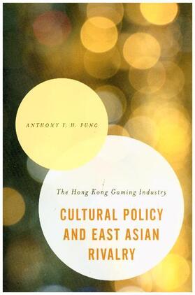 Fung |  Cultural Policy and East Asian Rivalry | Buch |  Sack Fachmedien