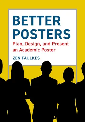 Faulkes |  Better Posters: Plan, Design and Present an Academic Poster | Buch |  Sack Fachmedien