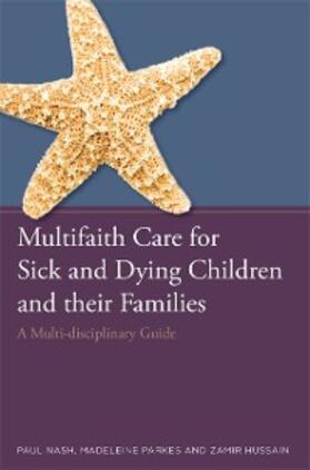 Nash / Hussain / Parkes |  Multifaith Care for Sick and Dying Children and their Families | eBook | Sack Fachmedien