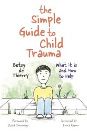 de Thierry |  The Simple Guide to Child Trauma | eBook | Sack Fachmedien