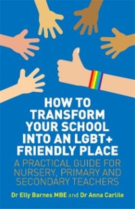 Barnes / Carlile |  How to Transform Your School into an LGBT+ Friendly Place | eBook | Sack Fachmedien