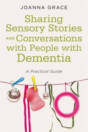 Grace |  Sharing Sensory Stories and Conversations with People with Dementia | eBook | Sack Fachmedien