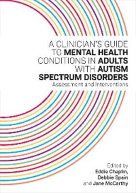 Chaplin / McCarthy / Spain |  A Clinician's Guide to Mental Health Conditions in Adults with Autism Spectrum Disorders | eBook | Sack Fachmedien