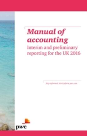 PwC |  Manual of accounting  - Interim and preliminary reporting for the UK 2016 | Buch |  Sack Fachmedien