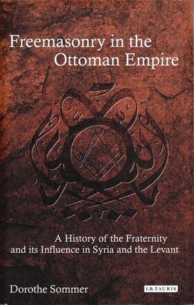 Sommer |  Freemasonry in the Ottoman Empire: A History of the Fraternity and its Influence in Syria and the Levant | Buch |  Sack Fachmedien