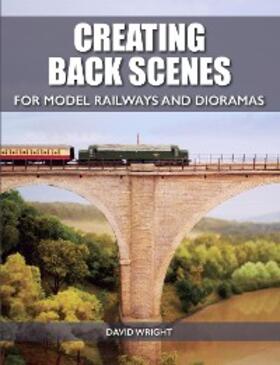 Wright |  Creating Back Scenes for Model Railways and Dioramas | eBook | Sack Fachmedien